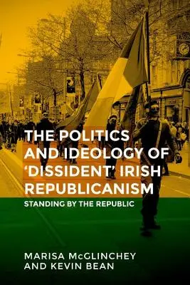 Nedokončená práce: Politika „disidentského“ irského republikanismu - Unfinished business: The politics of 'dissident' Irish republicanism