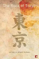Kniha Tokio: Město v krátké beletrii - The Book of Tokyo: A City in Short Fiction