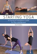 Začínáme s jógou: Praktický průvodce pro muže a ženy - Starting Yoga: A Practical Foundation Guide for Men and Women