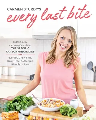 Do posledního sousta: lahodně čistý přístup ke specifické sacharidové dietě - Every Last Bite: A Deliciously Clean Approach to the Specific Carbohydrate Diet