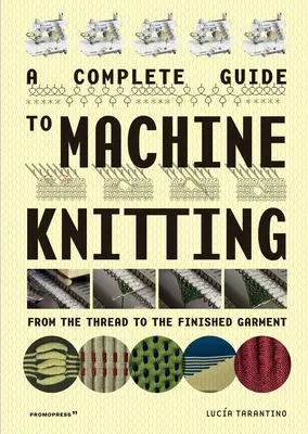 Kompletní průvodce pletením na stroji: Od nitě k hotovému oděvu. - A Complete Guide to Machine Knitting: From the Thread to the Finished Garment