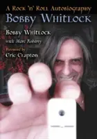 Bobby Whitlock: Rock'n'rollová autobiografie - Bobby Whitlock: A Rock 'n' Roll Autobiography