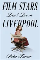 Filmové hvězdy v Liverpoolu neumírají - Pravdivý příběh - Film Stars Don't Die in Liverpool - A True Story