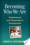 Stát se tím, kým jsme: Temperament a osobnost ve vývoji - Becoming Who We Are: Temperament and Personality in Development