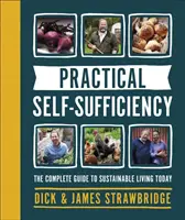 Praktická soběstačnost - Kompletní průvodce udržitelným životem v současnosti - Practical Self-sufficiency - The complete guide to sustainable living today