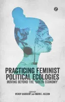 Praktikování feministických politických ekologií - Practising Feminist Political Ecologies