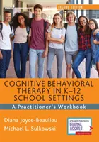 Kognitivně behaviorální terapie ve školním prostředí K-12: Pracovní příručka pro praktiky - Cognitive Behavioral Therapy in K-12 School Settings: A Practitioner's Workbook