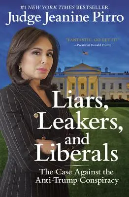 Lháři, únikáři a liberálové: Lháři a leváci: Případ proti protitrumpovskému spiknutí (The Case Against Anti-Trump Conspiracy) - Liars, Leakers, and Liberals: The Case Against the Anti-Trump Conspiracy