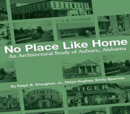 Žádné místo jako domov: První 150 let Auburnu v Alabamě: architektonická studie - No Place Like Home: An Architectural Study of Auburn, Alabama--The First 150 Years