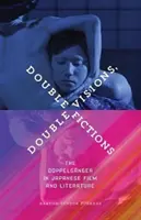 Dvojí vize, dvojí fikce: Dvojník v japonském filmu a literatuře - Double Visions, Double Fictions: The Doppelgnger in Japanese Film and Literature