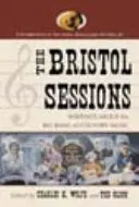 The Bristol Sessions: Bristol: Zápisky o velkém třesku country hudby - The Bristol Sessions: Writings about the Big Bang of Country Music