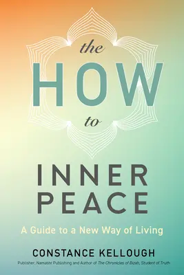 Jak na vnitřní klid: Průvodce k novému způsobu života - The How to Inner Peace: A Guide to a New Way of Living