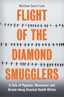 Let pašeráků diamantů - Příběh o holubech, posedlosti a chamtivosti na pobřeží Jižní Afriky - Flight of the Diamond Smugglers - A Tale of Pigeons, Obsession and Greed along Coastal South Africa