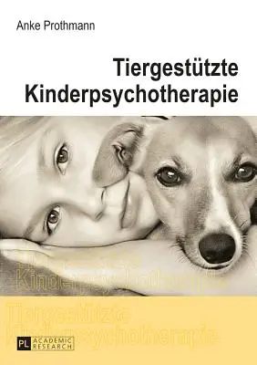 Tiergestuetzte Kinderpsychotherapie: Theorie Und Praxis Der Tiergestuetzten Psychotherapie Bei Kindern Und Jugendlichen: Theorie Und Praxis Der Tiergestuetzten Psychotherapie Bei Kindern Und Jugendlichen - Tiergestuetzte Kinderpsychotherapie: Theorie Und Praxis Der Tiergestuetzten Psychotherapie Bei Kindern Und Jugendlichen