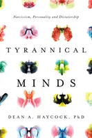 Tyranské mysli: Psychologické profilování, narcismus a diktatura - Tyrannical Minds: Psychological Profiling, Narcissism, and Dictatorship