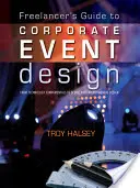 Průvodce designérem firemních akcí na volné noze: Od základů technologie po scénický a environmentální design. - Freelancer's Guide to Corporate Event Design: From Technology Fundamentals to Scenic and Environmental Design