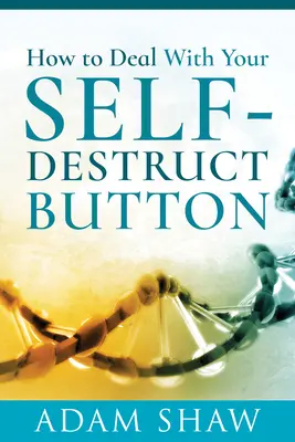Jak se vypořádat se svým sebedestrukčním tlačítkem - How to Deal with Your Self-Destruct Button