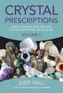 Křišťálové recepty: Průvodce od A do Z: Vyčištění prostoru, feng-šuej a psychická ochrana. - Crystal Prescriptions: Space Clearing, Feng Shui and Psychic Protection. an A-Z Guide.