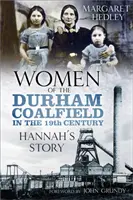 Ženy durhamského uhelného revíru: Příběh Hannah - Women of the Durham Coalfield: Hannah's Story