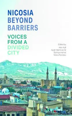Nikósie za bariérami: Sbírka: Hlasy z rozděleného města - Nicosia Beyond Barriers: Voices from a Divided City