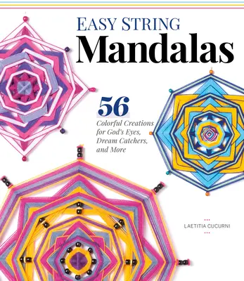 Snadné provázkové mandaly: 54 barevných výtvorů pro boží oči, lapače snů a mnoho dalšího - Easy String Mandalas: 54 Colorful Creations for God's Eyes, Dream Catchers, and More