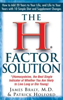 Řešení faktoru H: Homocystein, nejlepší ukazatel toho, zda budete žít dlouho, nebo zemřete mladí. - The H Factor Solution: Homocysteine, the Best Single Indicator of Whether You Are Likely to Live Long or Die Young