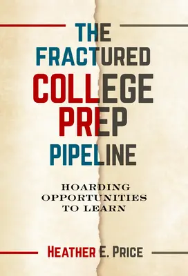 Roztříštěná příprava na vysokou školu (The Fractured College Prep Pipeline): Hromadění příležitostí ke vzdělávání - The Fractured College Prep Pipeline: Hoarding Opportunities to Learn