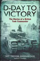 Dnem D k vítězství - Deníky britského velitele tanku - D-Day to Victory - The Diaries of a British Tank Commander