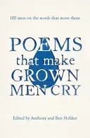 Básně, které rozpláčou dospělé muže - 100 mužů o slovech, která je dojímají - Poems That Make Grown Men Cry - 100 Men on the Words That Move Them