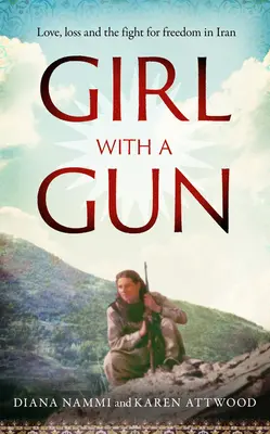 Dívka se zbraní: Láska, ztráta a boj za svobodu v Íránu - Girl with a Gun: Love, Loss and the Fight for Freedom in Iran