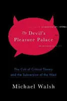 Ďáblův palác rozkoší: Válka o rozkoš: Kult kritické teorie a rozvrat Západu - The Devil's Pleasure Palace: The Cult of Critical Theory and the Subversion of the West