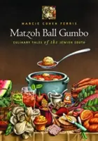 Matzoh Ball Gumbo: Culinary Tales of the Jewish South (Kulinářské příběhy židovského Jihu) - Matzoh Ball Gumbo: Culinary Tales of the Jewish South