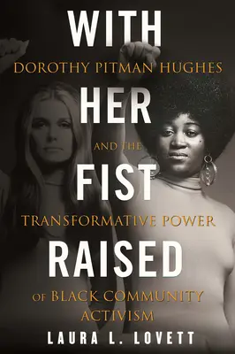 Se zdviženou pěstí: Dorothy Pitman Hughesová a transformační síla aktivismu černošské komunity - With Her Fist Raised: Dorothy Pitman Hughes and the Transformative Power of Black Community Activism