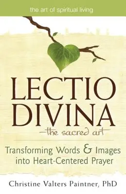 Lectio Divinaa Posvátné umění: Proměna slov a obrazů v modlitbu zaměřenou na srdce. - Lectio Divinaa the Sacred Art: Transforming Words & Images Into Heart-Centered Prayer