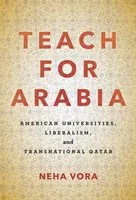 Učit pro Arábii: Americká univerzita, liberalismus a nadnárodní Katar - Teach for Arabia: American Universities, Liberalism, and Transnational Qatar