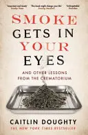 Kouř se ti dostane do očí - A další lekce z krematoria - Smoke Gets in Your Eyes - And Other Lessons from the Crematorium