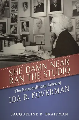 She Damn Near Ran the Studio: Kovermanové - neobyčejný život Idy R. Kovermanové. - She Damn Near Ran the Studio: The Extraordinary Lives of Ida R. Koverman