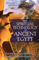 Duchovní technologie starověkého Egypta: Posvátná věda a záhada vědomí Starého Egypta: posvátná věda a záhada vědomí - The Spiritual Technology of Ancient Egypt: Sacred Science and the Mystery of Consciousness