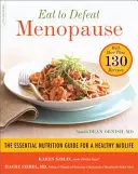 Jídlem porazíme menopauzu: Základní průvodce výživou pro zdravý střední věk - s více než 130 recepty - Eat to Defeat Menopause: The Essential Nutrition Guide for a Healthy Midlife -- With More Than 130 Recipes