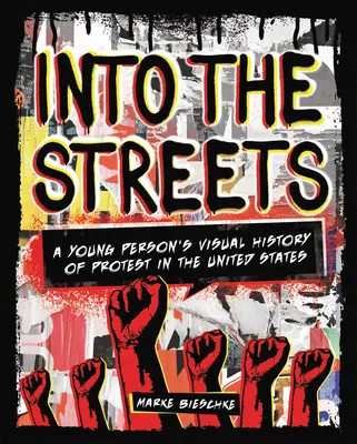 Do ulic: Vizuální historie protestů ve Spojených státech pro mladé lidi - Into the Streets: A Young Person's Visual History of Protest in the United States