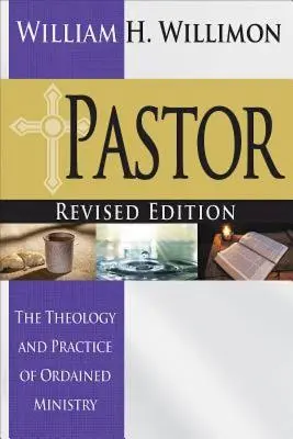 Pastor: Revidované vydání: Theology and Practice of Ordained Ministry: Theology and Practice of Ordained Ministry: Theology and Practice of Ordained Ministry - Pastor: Revised Edition: The Theology and Practice of Ordained Ministry
