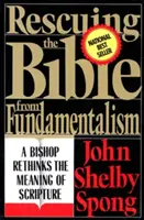 Záchrana Bible před fundamentalismem: Záchrana před fundamentalismem: biskup přehodnocuje význam Písma svatého - Rescuing the Bible from Fundamentalism: A Bishop Rethinks the Meaning of Scripture