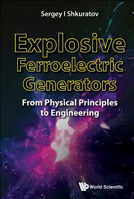 Výbušné feroelektrické generátory: Od fyzikálních principů k inženýrství - Explosive Ferroelectric Generators: From Physical Principles to Engineering