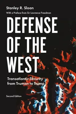 Obrana Západu: Transatlantická bezpečnost od Trumana po Trumpa, druhé vydání - Defense of the West: Transatlantic Security from Truman to Trump, Second Edition