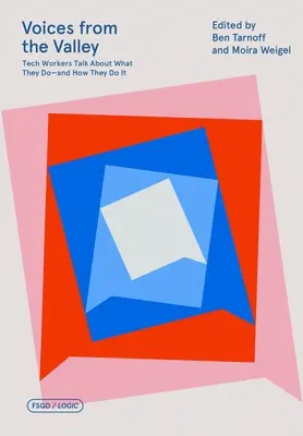 Hlasy z údolí: Pracovníci technických oborů mluví o tom, co dělají - a jak to dělají. - Voices from the Valley: Tech Workers Talk about What They Do--And How They Do It