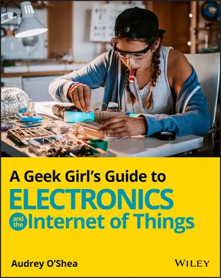 Průvodce pro geeky po elektronice a internetu věcí - A Geek Girl's Guide to Electronics and the Internet of Things