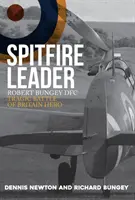 Spitfire Leader: Robert Bungey Dfc, tragický hrdina bitvy o Británii - Spitfire Leader: Robert Bungey Dfc, Tragic Battle of Britain Hero