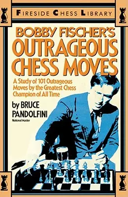 Nehorázné šachové tahy Bobbyho Fischera - Bobby Fischer's Outrageous Chess Moves
