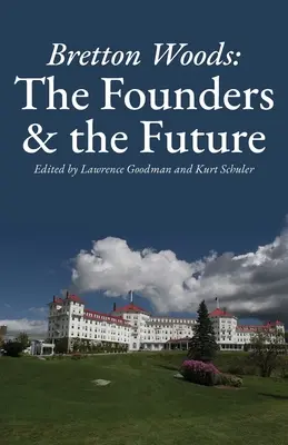Bretton Woods: The Founders and the Future (Zakladatelé a budoucnost) - Bretton Woods: The Founders and the Future