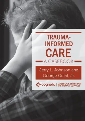 Trauma-Informed Care: Případová kniha - Trauma-Informed Care: A Casebook